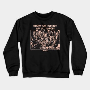 mommy can i go out to kill toningh // by lc Crewneck Sweatshirt